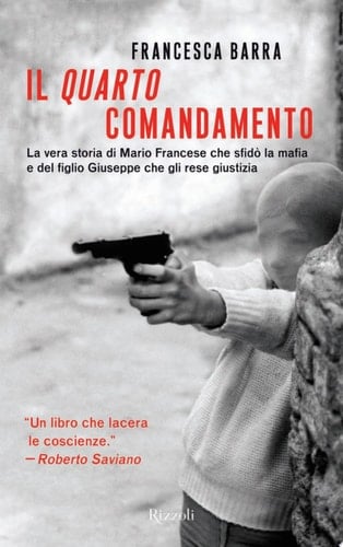 Il quarto comandamento La vera storia di Mario Francese che sfidò la mafia e del figlio Giuseppe che gli rese giustizia