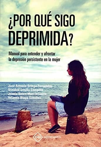 ¿Por qué sigo deprimida? manual para entender y afrontar la depresión persistente en la mujer