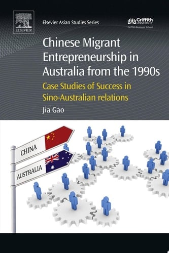 Chinese Migrant Entrepreneurship in Australia from the 1990s Case Studies of Success in Sino-Australian Relations