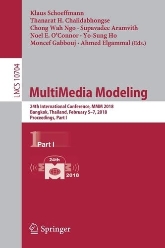 MultiMedia Modeling 24th International Conference, MMM 2018, Bangkok, Thailand, February 5-7, 2018, Proceedings, Part I