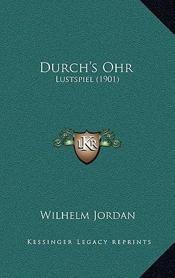 Durch's Ohr: Lustspiel (1901) (German Edition)