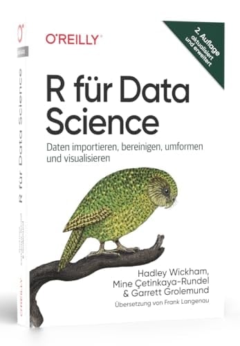 R für Data Science Daten importieren, bereinigen, umformen und visualisieren
