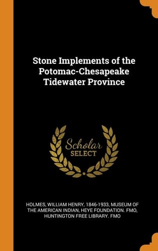 Stone Implements of the Potomac-Chesapeake Tidewater Province