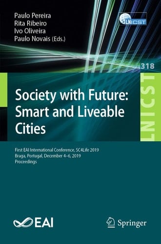 Society with Future: Smart and Liveable Cities First EAI International Conference, SC4Life 2019, Braga, Portugal, December 4-6, 2019, Proceedings