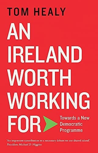 An Ireland Worth Working for Towards a New Democratic Programme