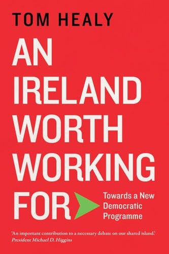An Ireland Worth Working For Towards a New Democratic Programme