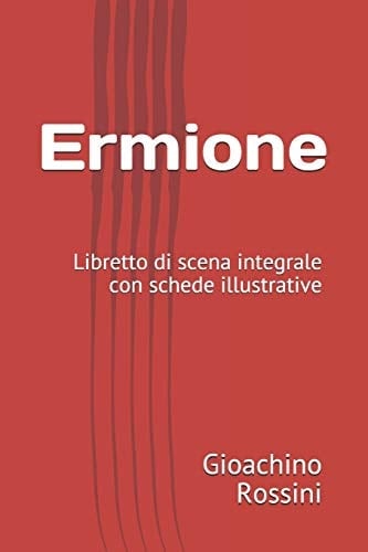 Ermione Libretto Di Scena Integrale con Schede Illustrative