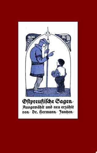 Ostpreußische Sagen Mit einem Lebensbild des Verfassers neu herausgegeben von Alexander Glück.