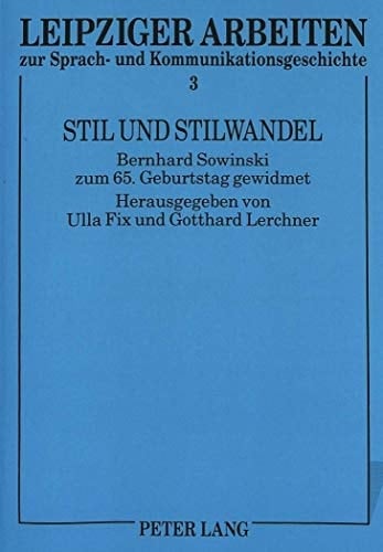 Stil und Stilwandel: Bernhard Sowinski zum 65. Geburtstag gewidmet (Leipziger Arbeiten zur Sprach- und Kommunikationsgeschichte) (German Edition)