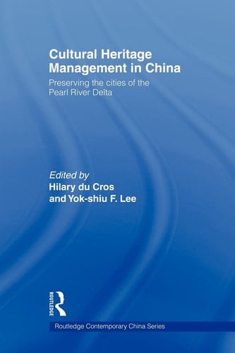 Cultural Heritage Management in China Preserving the Cities of the Pearl River Delta