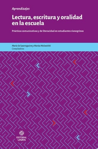 Lectura, escritura y oralidad en la escuela Prácticas comunicativas y de literacidad en estudiantes rionegrinos