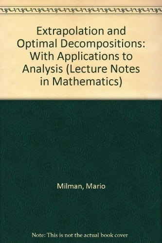 Extrapolation and Optimal Decompositions: With Applications to Analysis (Lecture Notes in Mathematics)