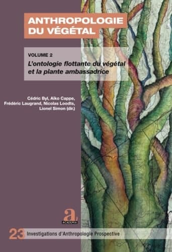 Anthropologie du végétal: L'ontologie flottante du végétal et la plante ambassadrice