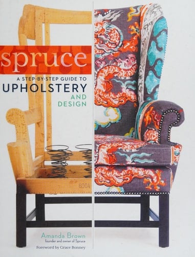 Spruce: A Step-by-Step Guide to Upholstery and Design