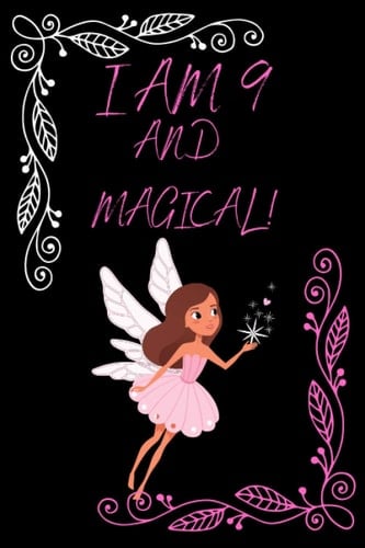 I Am 9 And Magical!: A Fairy Birthday Notebook Journal For Writing And Drawing. And Positive Sayings! Perfect Gifts Idea kids and Girls.