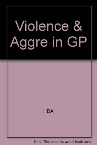 Violence and Aggression in General Practice Guidance on Assessment and Management