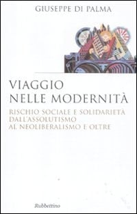 Viaggio nelle modernità rischio sociale e solidarietà dall'assolutismo al neoliberalismo e oltre