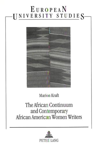 The African Continuum and Contemporary African American Women Writers Their Literary Presence and Ancestral Past