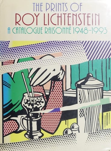 The Prints of Roy Lichtenstein: A Catalogue Raisonne 1948-1993