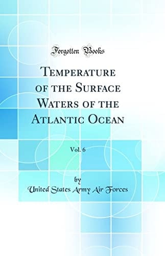 Temperature of the Surface Waters of the Atlantic Ocean, Vol. 6 (Classic Reprint)