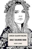 Drew Barrymore Adult Coloring Book E. T Star and Golden Globe Winner, Bestselling Author and Controversial Youth Inspired Adult Coloring Book