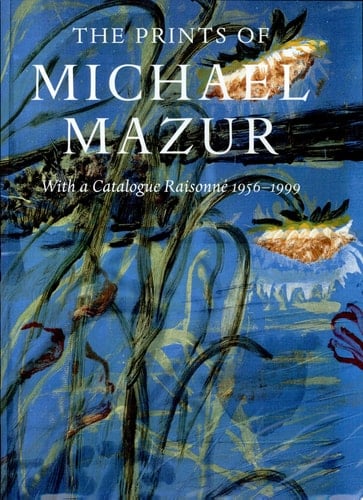 The Prints of Michael Mazur with a Catalogue Raisonné 1956-1999