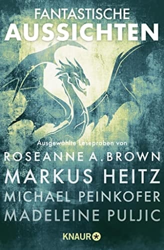 Fantastische Aussichten: Fantasy & Science Fiction bei Knaur #9 Ausgewählte Leseproben von Roseanne A. Brown, Markus Heitz, Michael Peinkofer, Madeleine Puljic u.v.m.