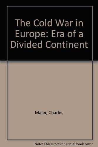 The Cold War in Europe: Era of a Divided Continent
