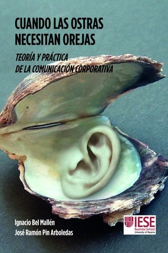 Cuando las ostras necesitan orejas Teoría y práctica de la comunicación corporativa