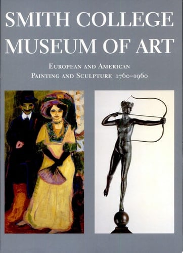 The Smith College Museum of Art European and American Painting and Sculpture, 1760-1960