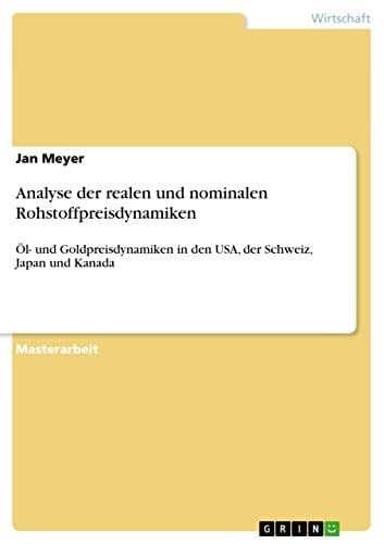 Analyse der realen und nominalen Rohstoffpreisdynamiken Öl- und Goldpreisdynamiken in den USA, der Schweiz, Japan und Kanada