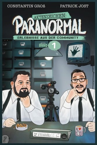 Aktenzeichen Paranormal: Erlebnisse aus der Community - Band 1
