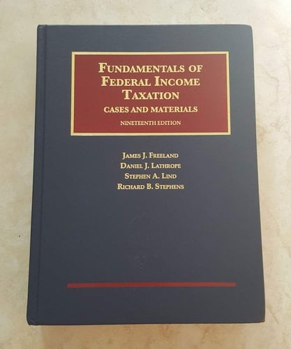 Freeland, Lathrope, Lind, and Stephens's Fundamentals of Federal Income Taxation, 19th
