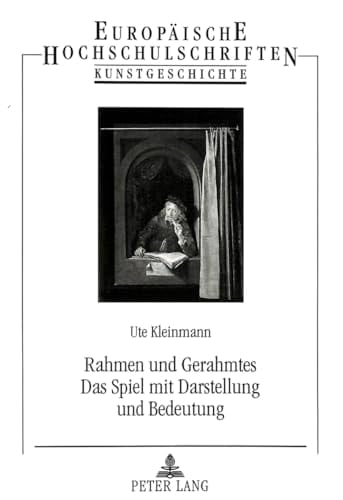 Rahmen und Gerahmtes- Das Spiel mit Darstellung und Bedeutung: Eine Untersuchung des illusionistischen Rahmenmotivs im Oeuvre Gerrit Dous (Europäische ... Universitaires Européennes) (German Edition)
