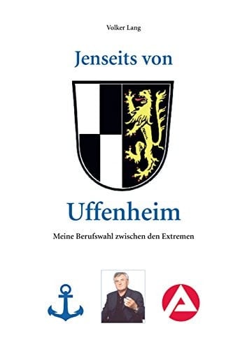 Jenseits von Uffenheim Meine Berufswahl zwischen den Extremen