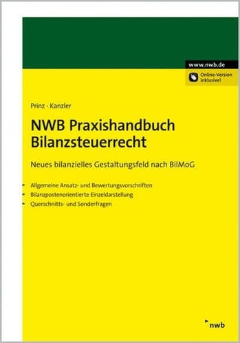 NWB-Praxishandbuch Bilanzsteuerrecht neues bilanzielles Gestaltungsfeld nach BilMoG ; allgemeine Ansatz- und Bewertungsvorschriften, bilanzpostenorientierte Einzeldarstellung, Querschnitts- und Sonderfragen ; [Online-Version inklusive!]