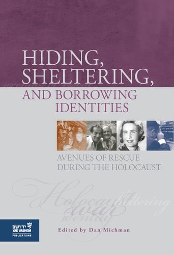 Hiding, Sheltering, and Borrowing Identities Avenues of Rescue During the Holocaust