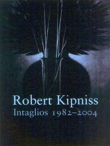 Robert Kipniss Intaglios, 1982-2004 : Catalogue Raisonné