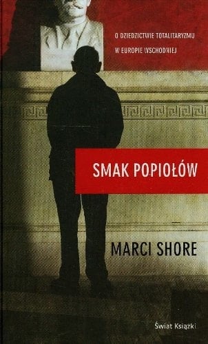Smak popiołów o dziedzictwie totalitaryzmu w Europie Wschodniej