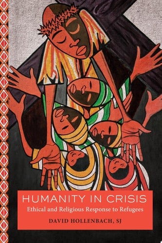Humanity in Crisis Ethical and Religious Response to Refugees