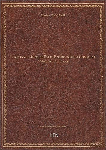 Les convulsions de Paris. Episodes de la Commune / Maxime Du Camp
