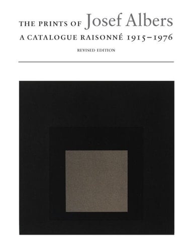 The Prints of Josef Albers A Catalogue Raisonné, 1915-1976