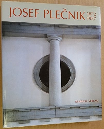 Josef Plečnik, 1872-1957: Architectura perennis (German Edition)