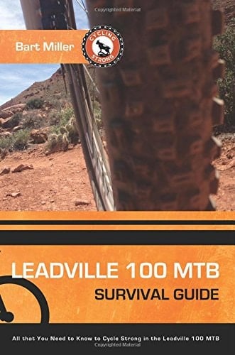 Leadville 100 MTB Survival Guide All That You Need to Know to Cycling Strong in the Leadville 100 MTB