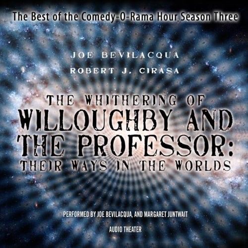 The Whithering of Willoughby and the Professor: Their Ways in the Worlds (The Best of the Comedy-O-Rama Hour, Season 3)(Audio Theater)