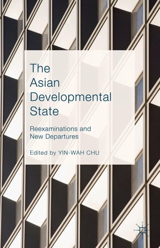 The Asian Developmental State Reexaminations and New Departures