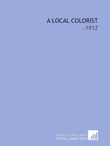 A Local Colorist: -1912