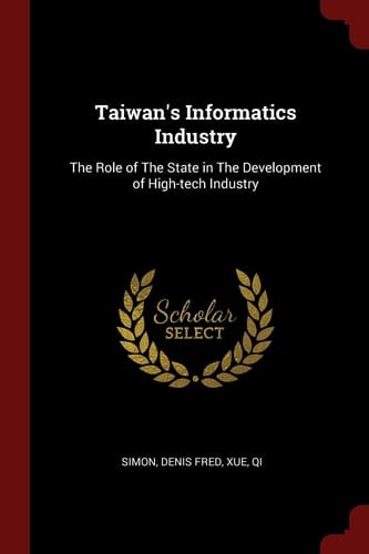Taiwan's Informatics Industry The Role of the State in the Development of High-Tech Industry