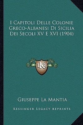 I Capitoli Delle Colonie Greco-Albanesi Di Sicilia Dei Secoli XV E XVI (1904) (Italian Edition)
