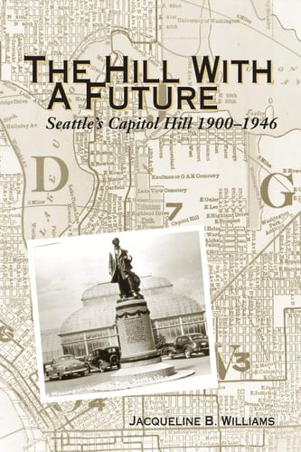 The Hill with a Future Seattle's Capitol Hill 1900-1946
